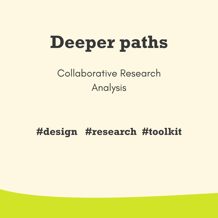 Deeper paths - collaborative design research analysis toolkit